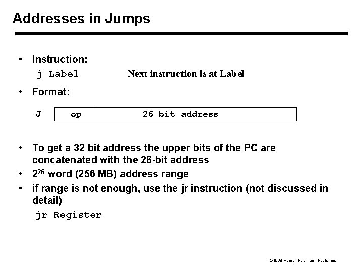 Addresses in Jumps • Instruction: j Label Next instruction is at Label • Format: