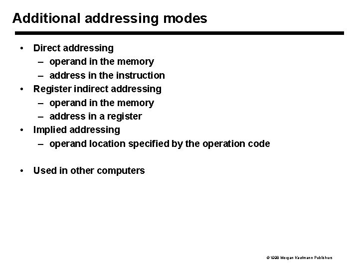 Additional addressing modes • • Direct addressing – operand in the memory – address