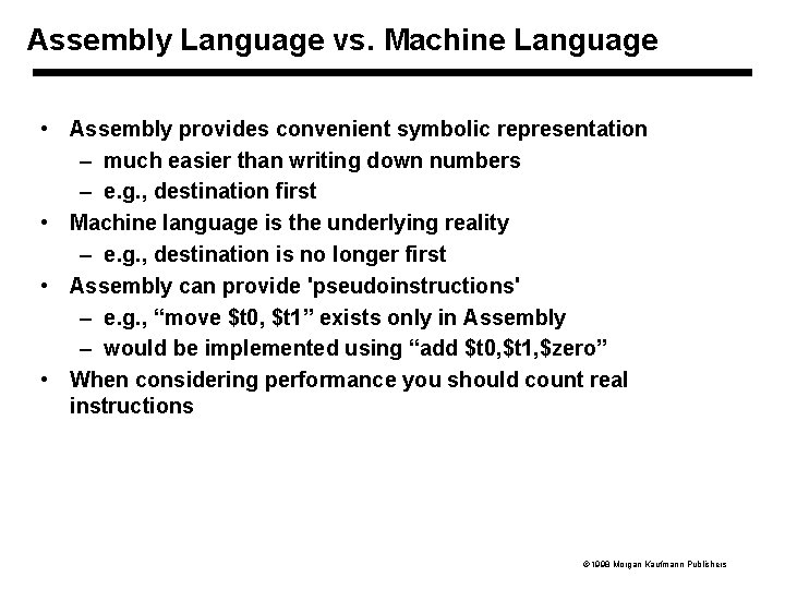 Assembly Language vs. Machine Language • Assembly provides convenient symbolic representation – much easier