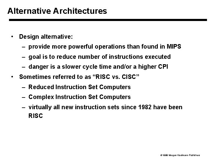 Alternative Architectures • Design alternative: – provide more powerful operations than found in MIPS