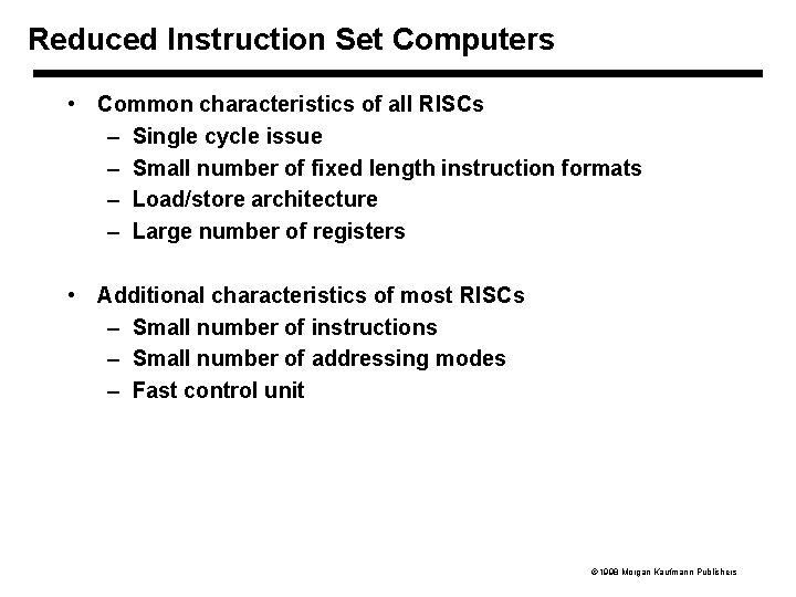 Reduced Instruction Set Computers • Common characteristics of all RISCs – Single cycle issue
