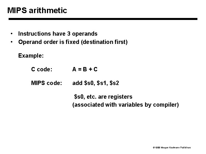 MIPS arithmetic • Instructions have 3 operands • Operand order is fixed (destination first)