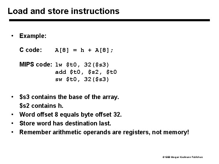 Load and store instructions • Example: C code: A[8] = h + A[8]; MIPS