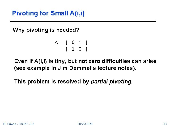 Pivoting for Small A(i, i) Why pivoting is needed? A= [ 0 1 ]