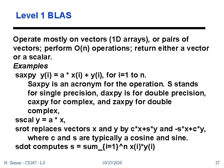 Level 1 BLAS Operate mostly on vectors (1 D arrays), or pairs of vectors;