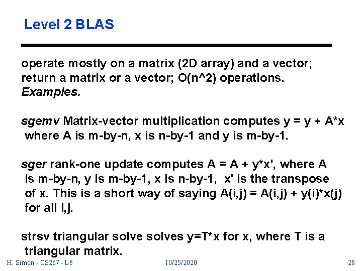 Level 2 BLAS operate mostly on a matrix (2 D array) and a vector;