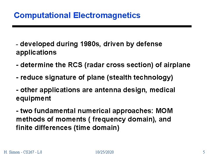 Computational Electromagnetics - developed during 1980 s, driven by defense applications - determine the