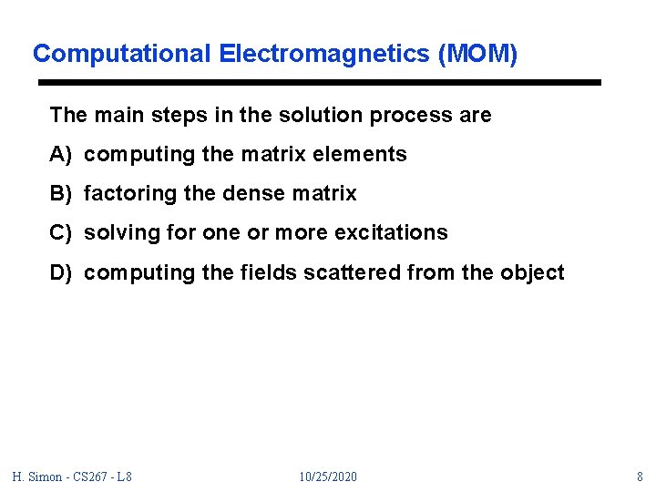 Computational Electromagnetics (MOM) The main steps in the solution process are A) computing the