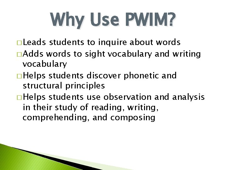 Why Use PWIM? � Leads students to inquire about words � Adds words to