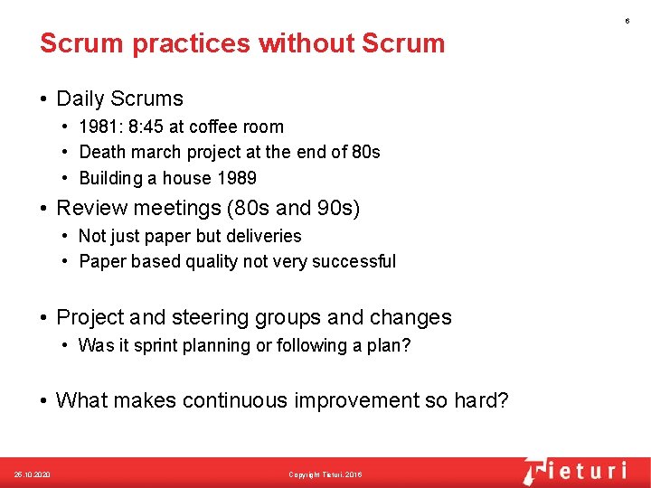 6 Scrum practices without Scrum • Daily Scrums • 1981: 8: 45 at coffee