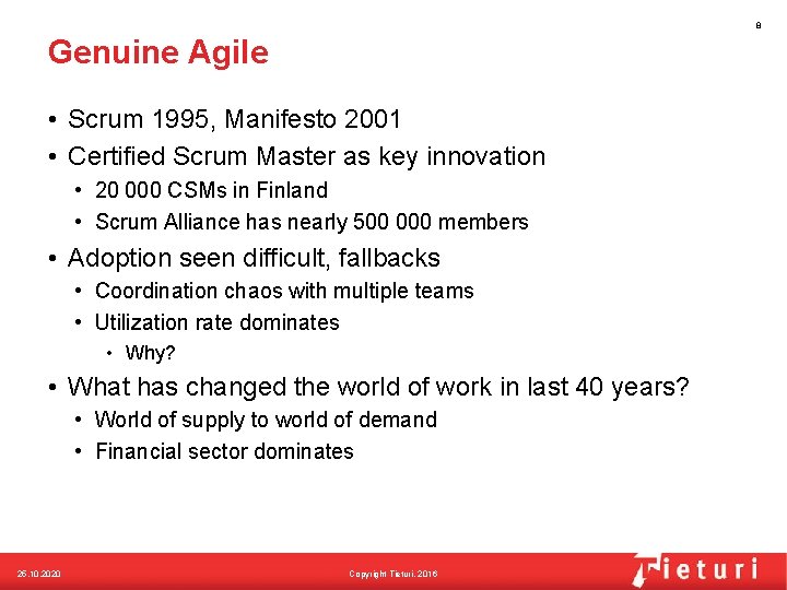 8 Genuine Agile • Scrum 1995, Manifesto 2001 • Certified Scrum Master as key