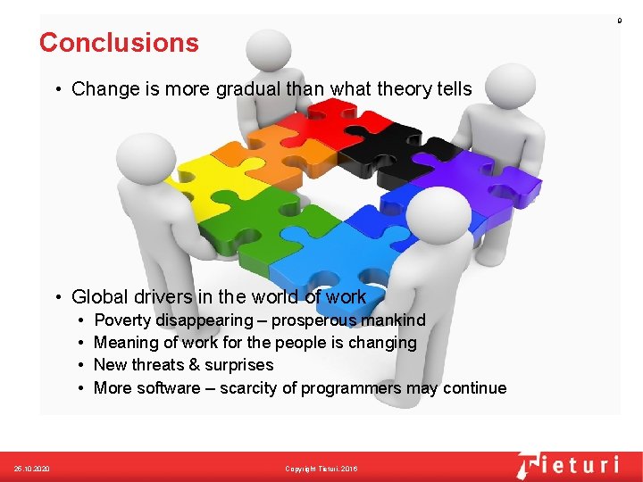9 Conclusions • Change is more gradual than what theory tells • Global drivers