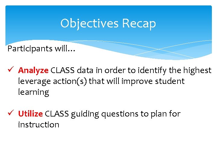 Objectives Recap Participants will… ü Analyze CLASS data in order to identify the highest