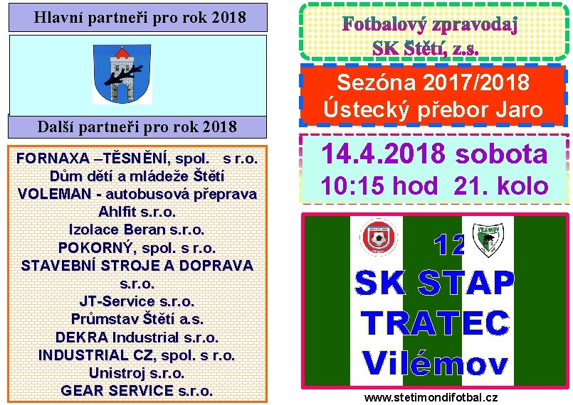 Hlavní partneři pro rok 2018 Další partneři pro rok 2018 FORNAXA –TĚSNĚNÍ, spol. s