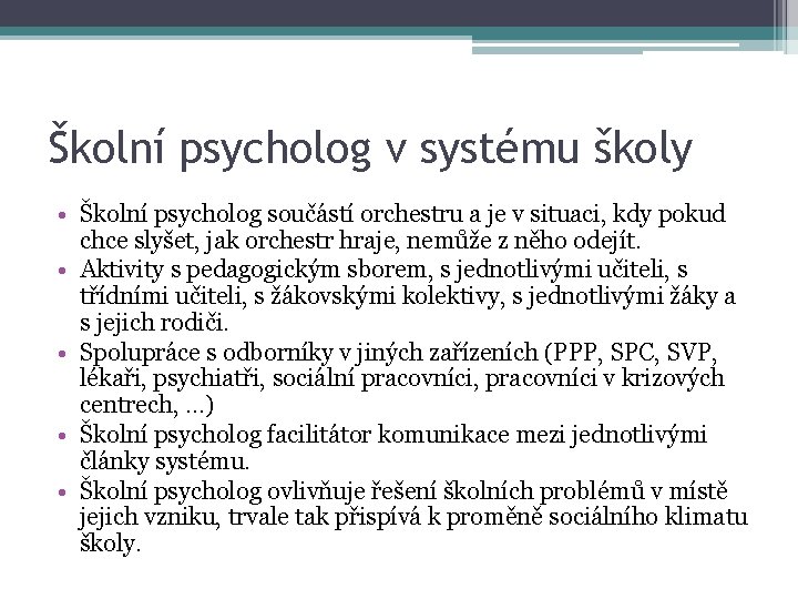 Školní psycholog v systému školy • Školní psycholog součástí orchestru a je v situaci,