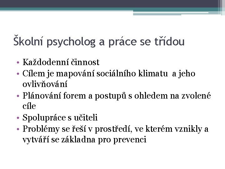 Školní psycholog a práce se třídou • Každodenní činnost • Cílem je mapování sociálního