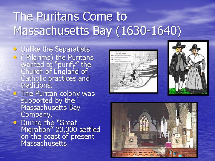 The Puritans Come to Massachusetts Bay (1630 -1640) • Unlike the Separatists • (