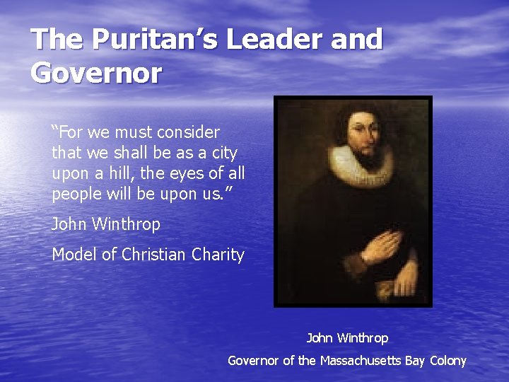 The Puritan’s Leader and Governor “For we must consider that we shall be as