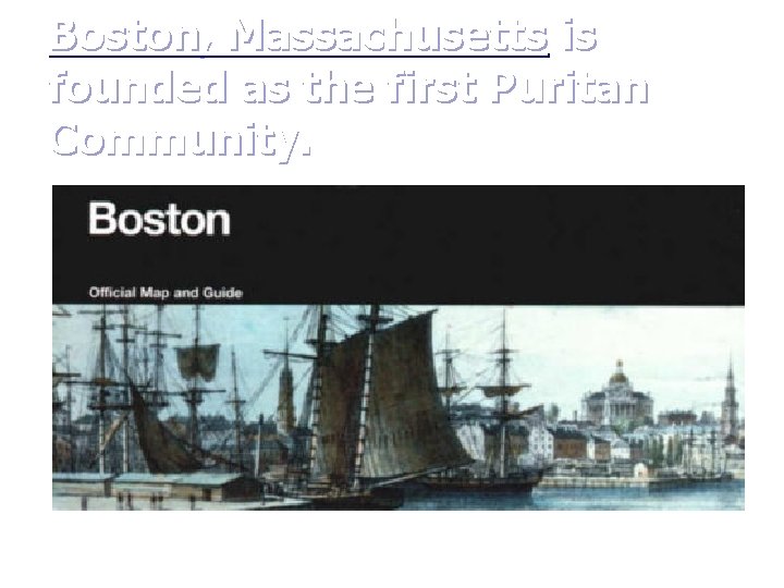 Boston, Massachusetts is founded as the first Puritan Community. 