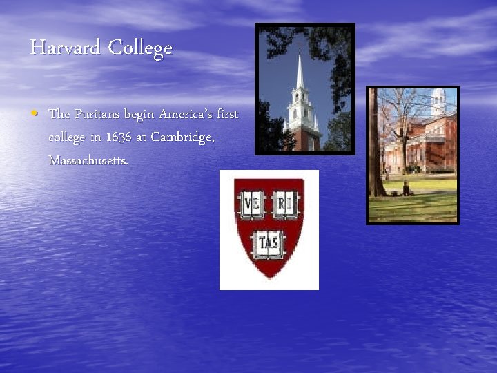 Harvard College • The Puritans begin America’s first college in 1636 at Cambridge, Massachusetts.