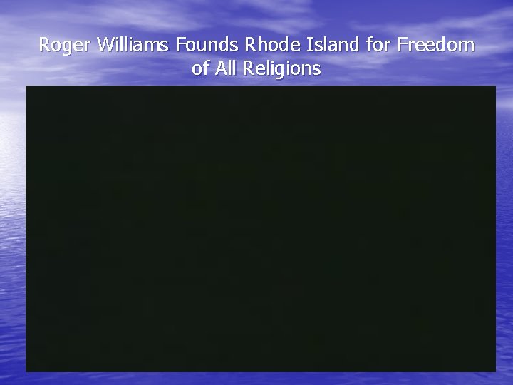 Roger Williams Founds Rhode Island for Freedom of All Religions 
