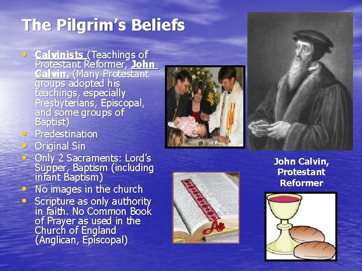 The Pilgrim’s Beliefs • Calvinists (Teachings of • • • Protestant Reformer, John Calvin.