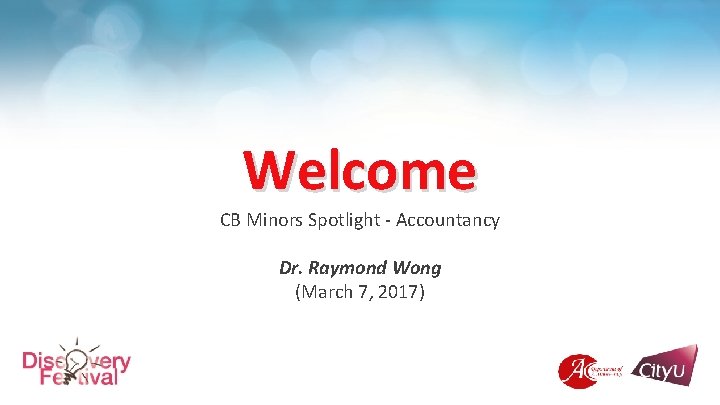 Welcome CB Minors Spotlight - Accountancy Dr. Raymond Wong (March 7, 2017) 