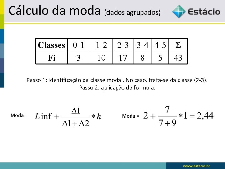 Cálculo da moda (dados agrupados) Classes 0 -1 Fi 3 1 -2 10 2