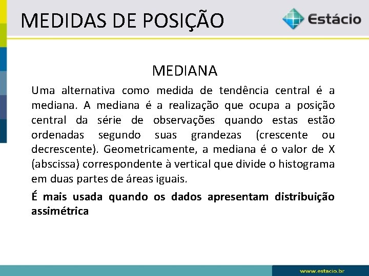 MEDIDAS DE POSIÇÃO MEDIANA Uma alternativa como medida de tendência central é a mediana.