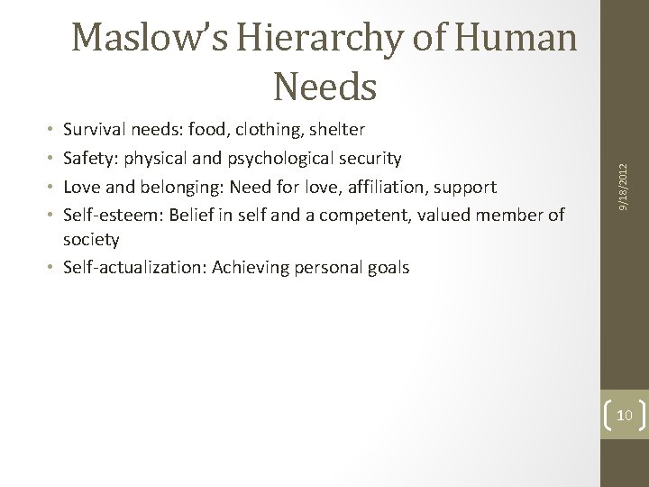 Survival needs: food, clothing, shelter Safety: physical and psychological security Love and belonging: Need Survival needs: food, clothing, shelter Safety: physical and psychological security Love and belonging: Need
