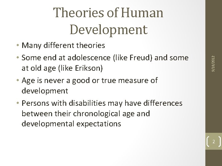 • Many different theories • Some end at adolescence (like Freud) and some • Many different theories • Some end at adolescence (like Freud) and some