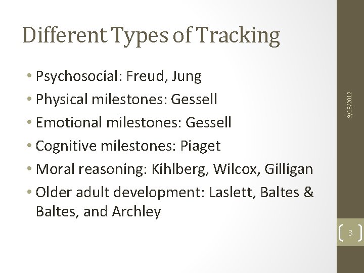 • Psychosocial: Freud, Jung • Physical milestones: Gessell • Emotional milestones: Gessell • • Psychosocial: Freud, Jung • Physical milestones: Gessell • Emotional milestones: Gessell •