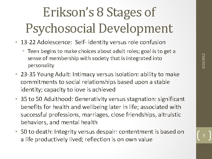 Erikson’s 8 Stages of Psychosocial Development • Teen begins to make choices about adult Erikson’s 8 Stages of Psychosocial Development • Teen begins to make choices about adult