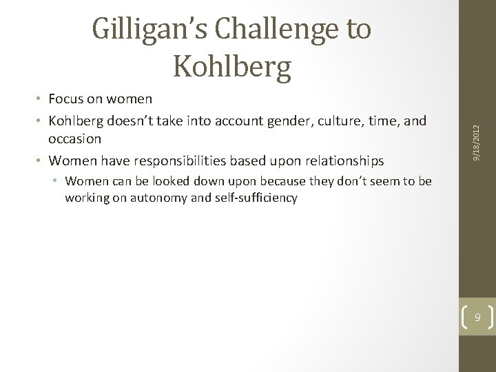 • Focus on women • Kohlberg doesn’t take into account gender, culture, time, • Focus on women • Kohlberg doesn’t take into account gender, culture, time,
