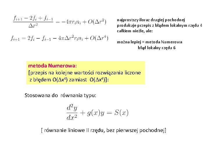 najprostszy iloraz drugiej pochodnej produkuje przepis z błądem lokalnym rzędu 4 całkiem nieźle, ale: