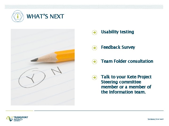 WHAT’S NEXT Usability testing Feedback Survey Team Folder consultation Talk to your Kete Project