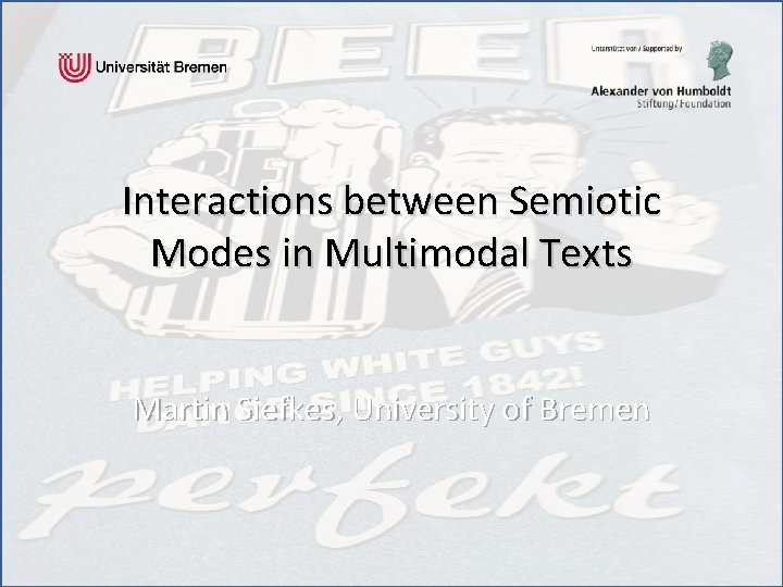 Interactions between Semiotic Modes in Multimodal Texts Martin Siefkes, University of Bremen 