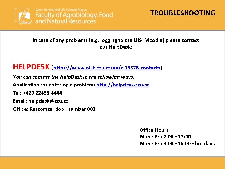TROUBLESHOOTING In case of any problems (e. g. logging to the UIS, Moodle) please TROUBLESHOOTING In case of any problems (e. g. logging to the UIS, Moodle) please