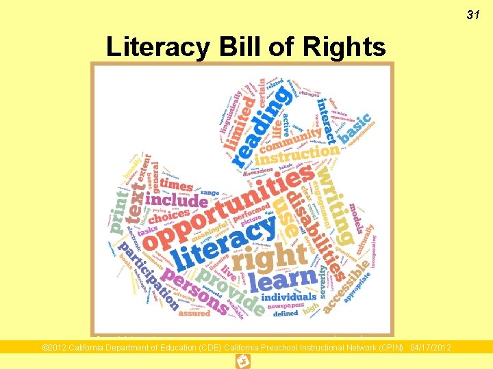 31 Literacy Bill of Rights © 2012 California Department of Education (CDE) California Preschool 31 Literacy Bill of Rights © 2012 California Department of Education (CDE) California Preschool