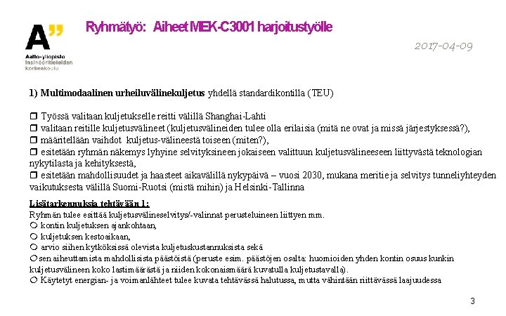 Ryhmätyö: Aiheet MEK-C 3001 harjoitustyölle 2017 -04 -09 1) Multimodaalinen urheiluvälinekuljetus yhdellä standardikontilla (TEU)