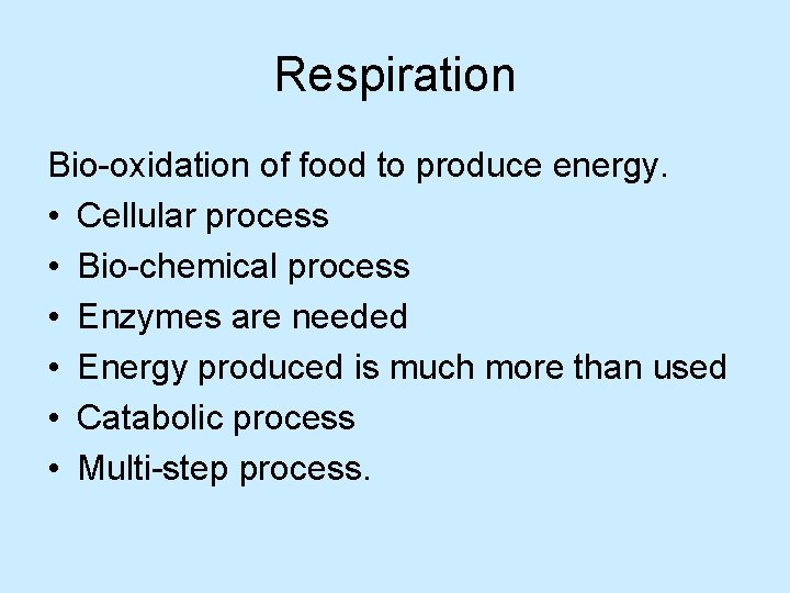 Respiration Bio-oxidation of food to produce energy. • Cellular process • Bio-chemical process •