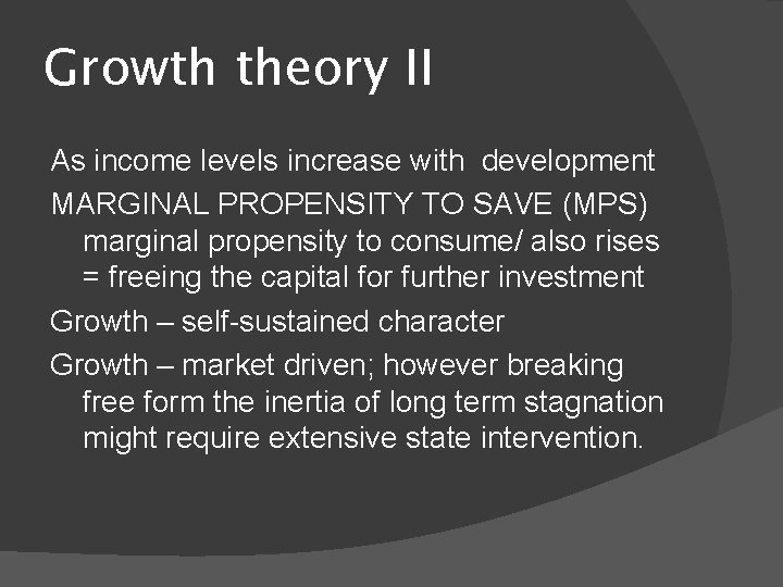 Growth theory II As income levels increase with development MARGINAL PROPENSITY TO SAVE (MPS)