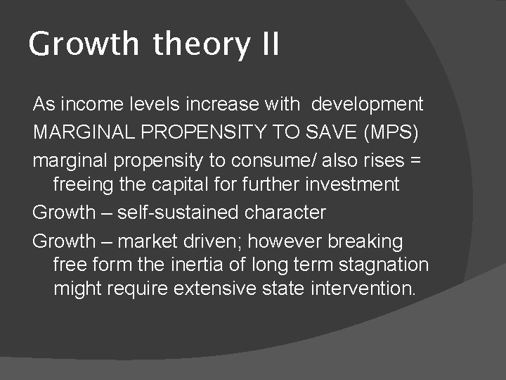 Growth theory II As income levels increase with development MARGINAL PROPENSITY TO SAVE (MPS)