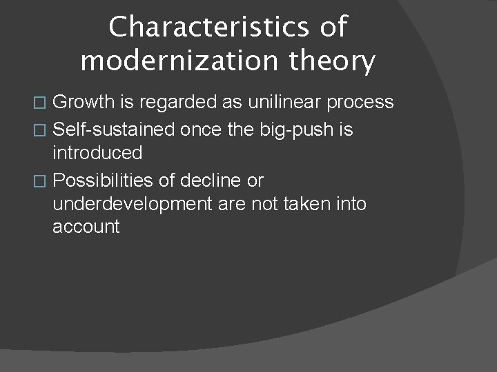 Characteristics of modernization theory Growth is regarded as unilinear process � Self-sustained once the