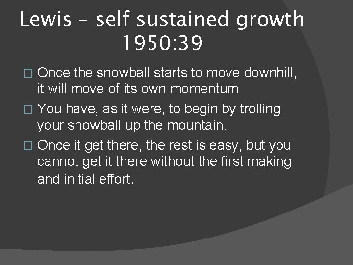 Lewis – self sustained growth 1950: 39 Once the snowball starts to move downhill,