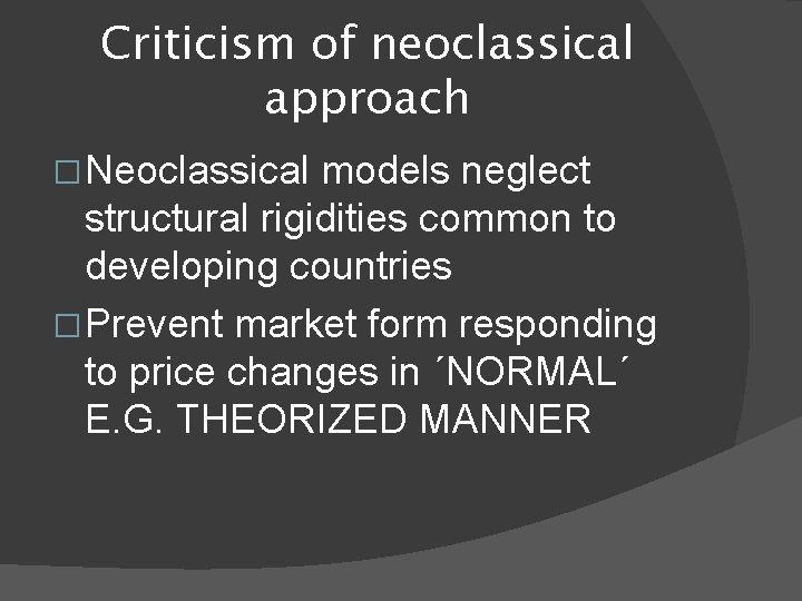 Criticism of neoclassical approach �Neoclassical models neglect structural rigidities common to developing countries �Prevent