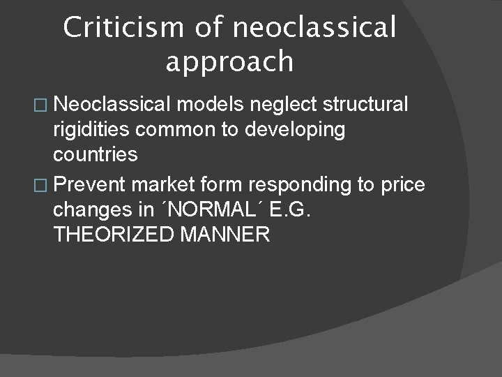 Criticism of neoclassical approach � Neoclassical models neglect structural rigidities common to developing countries
