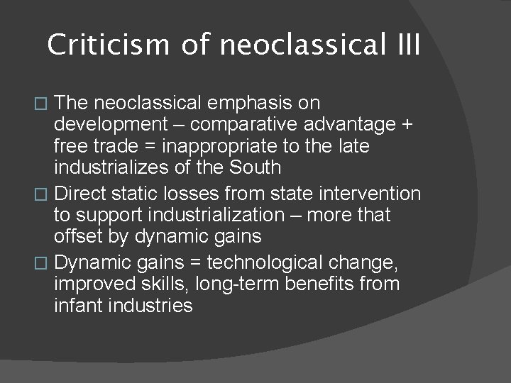 Criticism of neoclassical III The neoclassical emphasis on development – comparative advantage + free