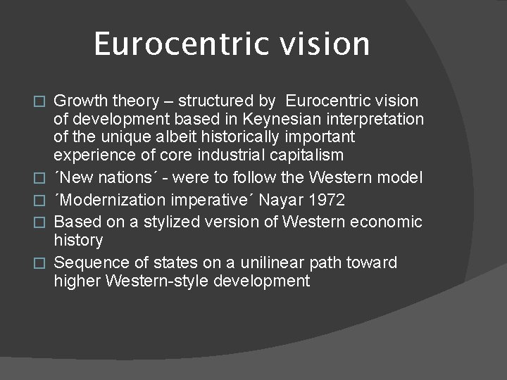 Eurocentric vision � � � Growth theory – structured by Eurocentric vision of development