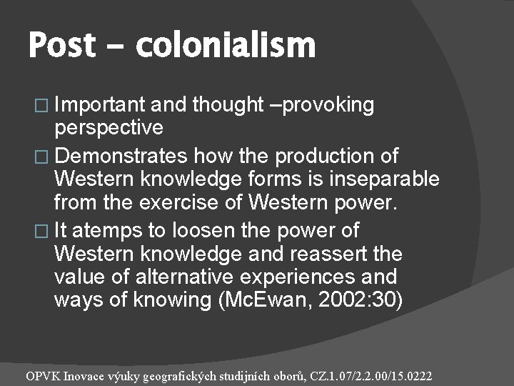 Post - colonialism � Important and thought –provoking perspective � Demonstrates how the production